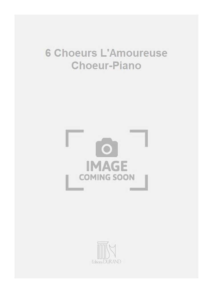 6 Choeurs L'Amoureuse Choeur-Piano